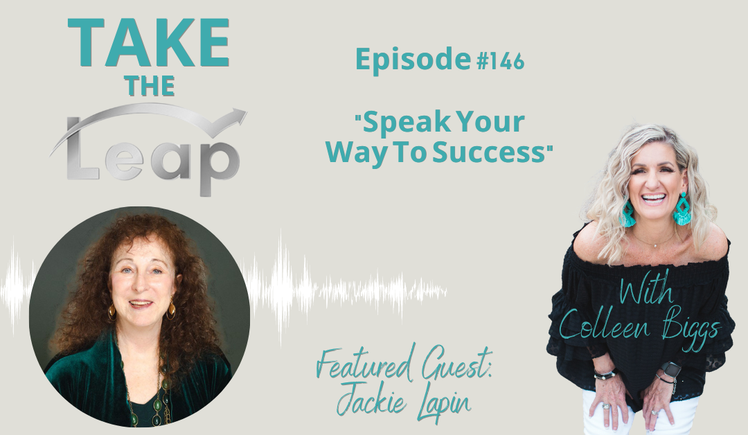 Take The Leap With Colleen Biggs- Episode 146 Speak Your Way To Success