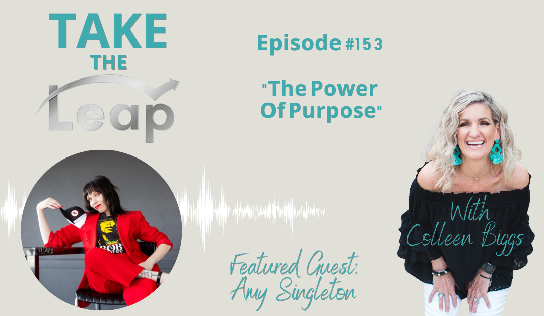 Take The Leap With Colleen Biggs- Episode 153 The Power Of Purpose