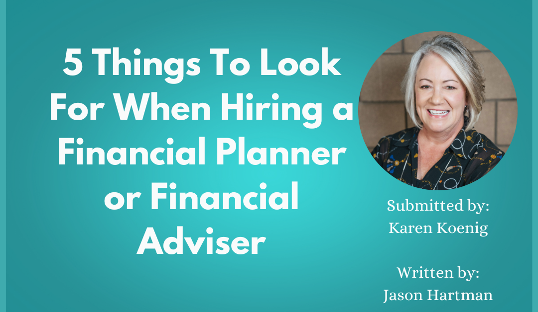 5 Things To Look For When Hiring a Financial Planner or Financial Adviser