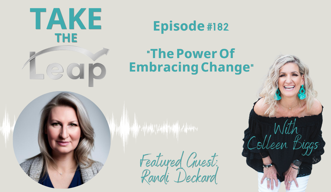 Take The Leap With Colleen Biggs- Episode 182 The Power Of Embracing Change