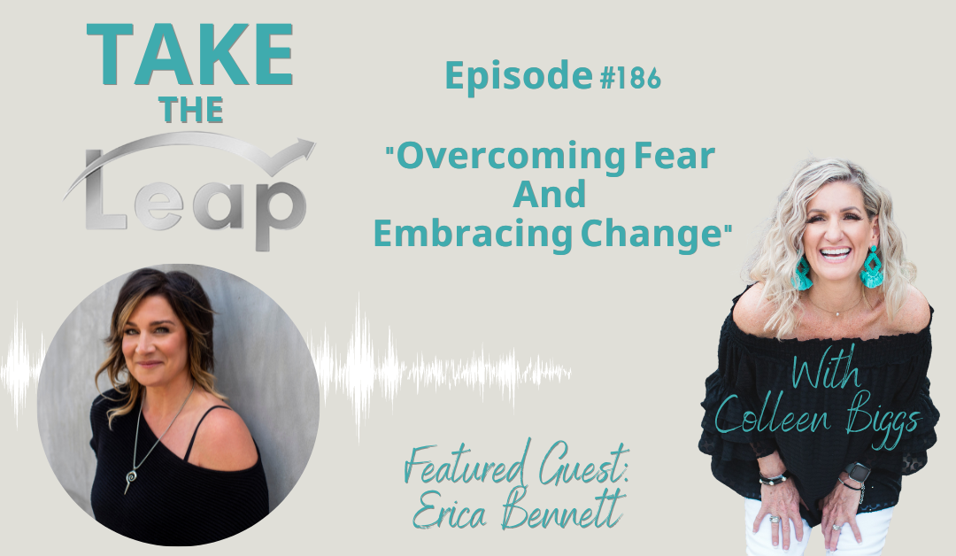 Take The Leap With Colleen Biggs- Episode 186 Overcoming Fear And Embracing Change