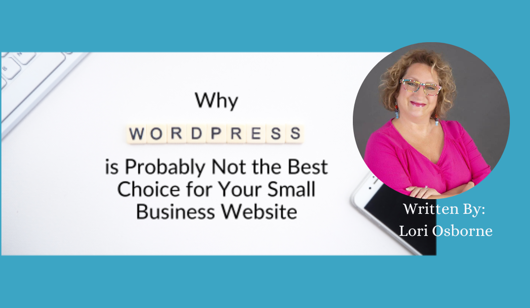 Why WordPress is Probably Not the Best Choice for Your Small Business Website