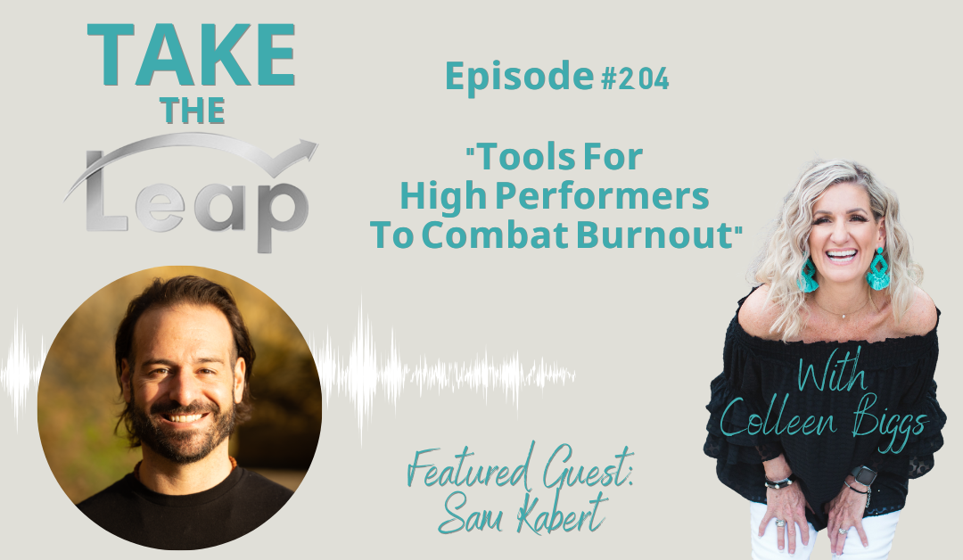 Take The Leap With Colleen Biggs- Episode 204 Tools For High Performers To Combat Burnout